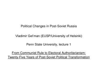 Political Changes in Post-Soviet Russia  Vladimir Gel’man (EUSP/University of Helsinki)