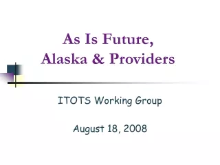 As Is Future, Alaska &amp; Providers