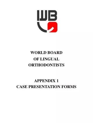 WORLD BOARD OF LINGUAL ORTHODONTISTS APPENDIX 1 CASE PRESENTATION FORMS