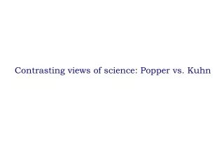 Contrasting views of science: Popper vs. Kuhn