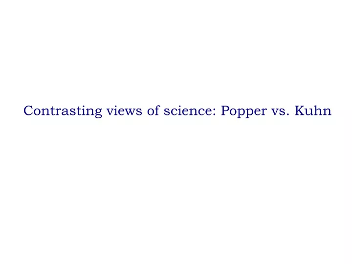 contrasting views of science popper vs kuhn
