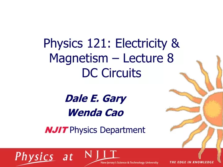 physics 121 electricity magnetism lecture 8 dc circuits
