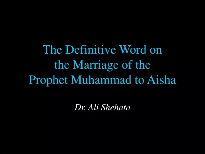 the definitive word on the marriage of the prophet muhammad to aisha