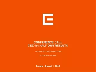 CONFERENCE CALL ?EZ 1st HALF 2005 RESULTS     UNAUDITED, UNCONSOLIDATED ACCORDING TO IFRS