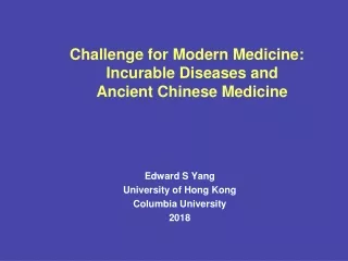 Challenge for Modern Medicine:  Incurable Diseases and  Ancient Chinese Medicine