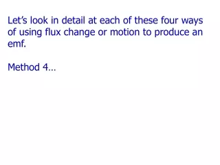 Let’s look in detail at each of these four ways of using flux change or motion to produce an emf.