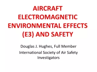 AIRCRAFT ELECTROMAGNETIC ENVIRONMENTAL EFFECTS (E3) AND SAFETY