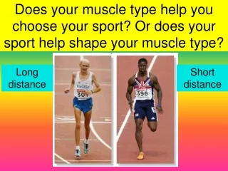 Does your muscle type help you choose your sport? Or does your sport help shape your muscle type?