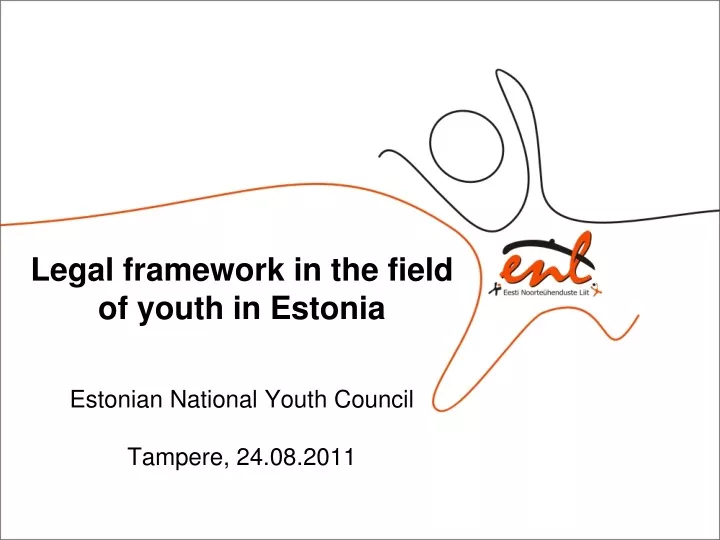 legal framework in the field of youth in estonia estonian national youth council tampere 24 08 2011