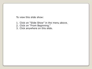 To view this slide show: Click on “Slide Show” in the menu above. Click on “From Beginning.”