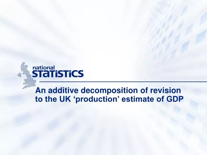 an additive decomposition of revision to the uk production estimate of gdp