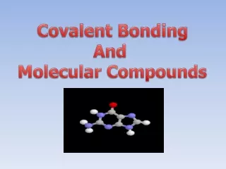 Covalent Bonding And  Molecular Compounds
