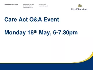 Care Act Q&amp;A Event Monday 18 th  May, 6-7.30pm
