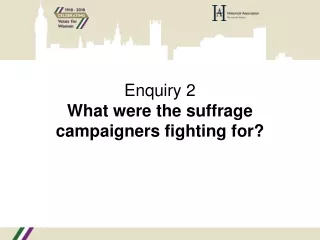 enquiry 2 what were the suffrage campaigners fighting for