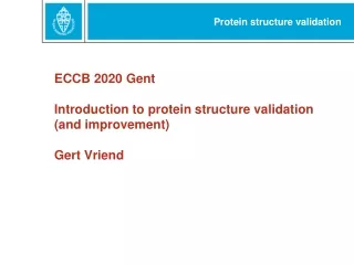 ECCB 2020 Gent Introduction to protein structure validation (and improvement) Gert Vriend
