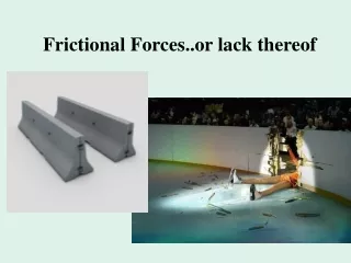 Frictional Forces..or lack thereof