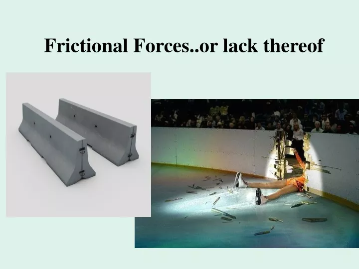 frictional forces or lack thereof