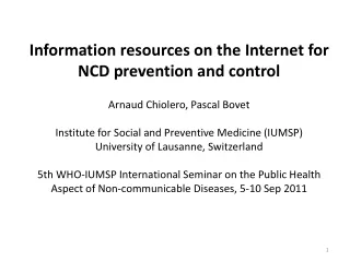 Information resources on the Internet for NCD prevention and control Arnaud Chiolero, Pascal Bovet