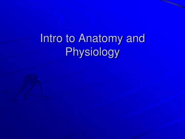 intro to anatomy and physiology