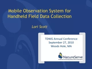 Mobile Observation System for Handheld Field Data Collection Lori Scott