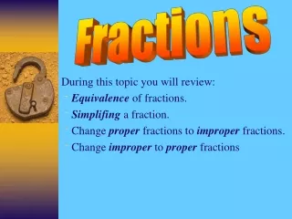 During this topic you will review: Equivalence  of fractions. Simplifing  a fraction.