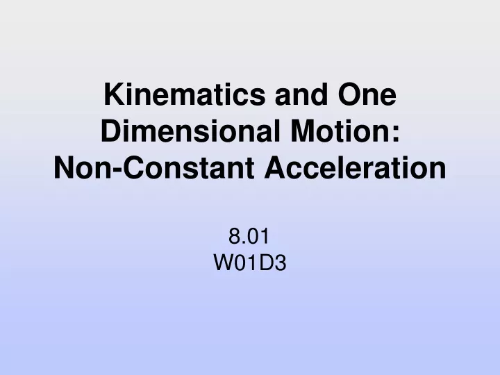 kinematics and one dimensional motion non constant acceleration 8 01 w01d3