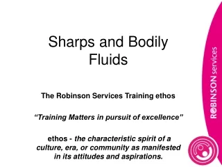 Sharps and Bodily Fluids The Robinson Services Training ethos