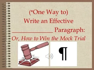 (* One Way to)  Write an Effective  _____________ Paragraph: Or, How to Win the Mock Trial