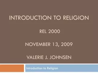 Introduction to Religion  REL 2000  November 13, 2009 Valerie J. Johnsen