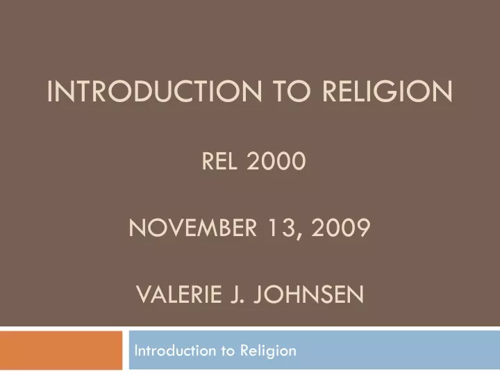 introduction to religion rel 2000 november 13 2009 valerie j johnsen