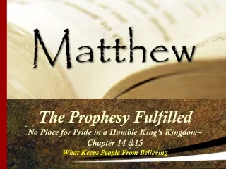 The Prophesy Fulfilled No Place for Pride in a Humble King’s Kingdom– Chapter 14 &amp;15