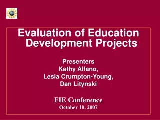 Evaluation of Education Development Projects Presenters Kathy Alfano,  Lesia Crumpton-Young,
