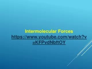 Intermolecular Forces https://youtube/watch?v=KFPvdNbftOY