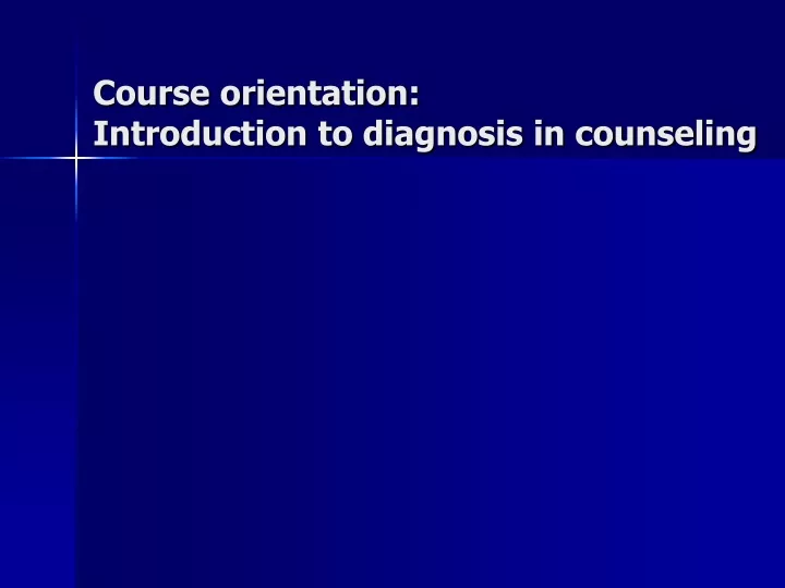 course orientation introduction to diagnosis in counseling
