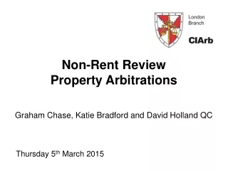 Non-Rent Review  Property Arbitrations Graham Chase, Katie Bradford and David Holland QC