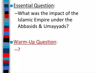 Essential Question : What was the impact of the  Islamic Empire under the Abbasids &amp; Umayyads?