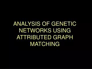 ANALYSIS OF GENETIC NETWORKS USING ATTRIBUTED GRAPH MATCHING