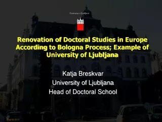 Katja Breskvar University of  Ljubljana Head of Doctoral School