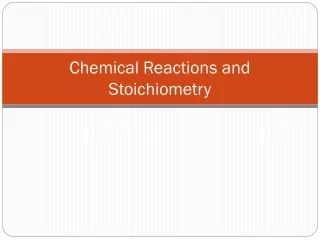 Chemical Reactions and Stoichiometry