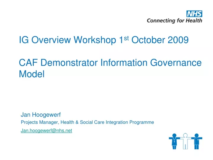 ig overview workshop 1 st october 2009 caf demonstrator information governance model