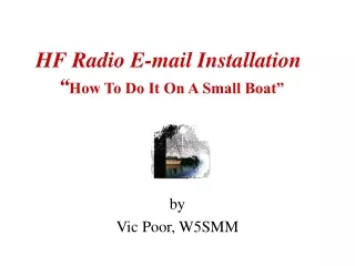 HF Radio E-mail Installation  “ How To Do It On A Small Boat”