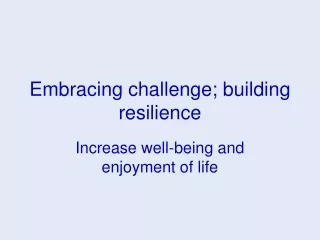 Embracing challenge; building resilience