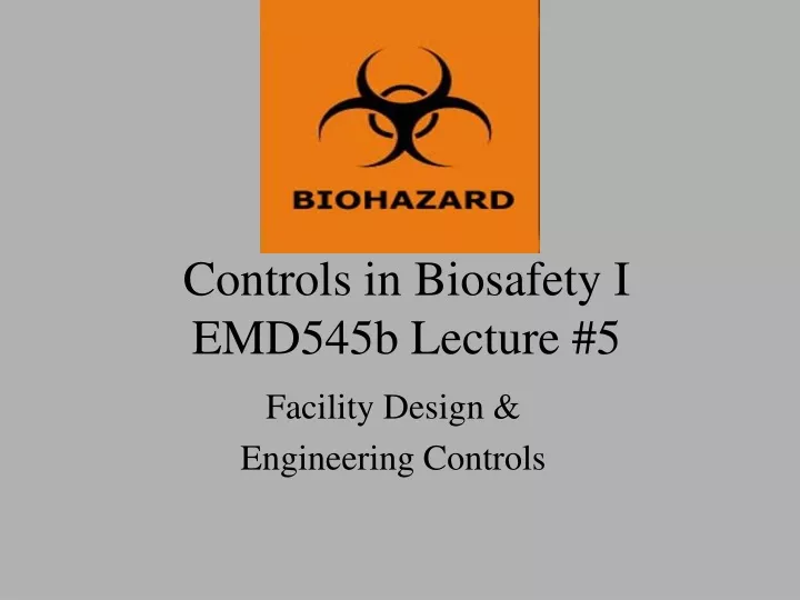 controls in biosafety i emd545b lecture 5