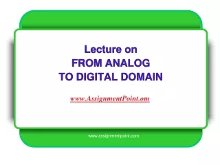 Lecture on FROM ANALOG  TO DIGITAL DOMAIN