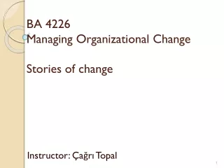 BA  4226 Managing Organizational Change Stories of change