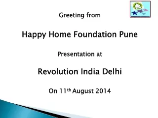 Greeting from  Happy Home Foundation Pune Presentation at  Revolution India Delhi