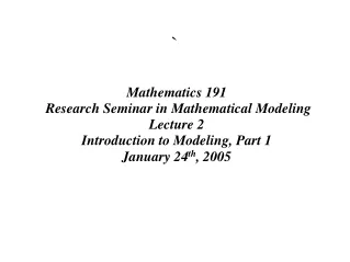 Mathematics 191  Research Seminar in Mathematical Modeling Lecture 2