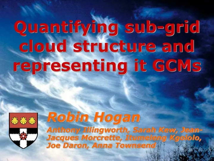 quantifying sub grid cloud structure and representing it gcms