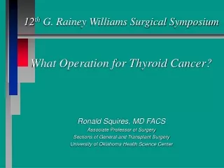 12 th  G. Rainey Williams Surgical Symposium What Operation for Thyroid Cancer?