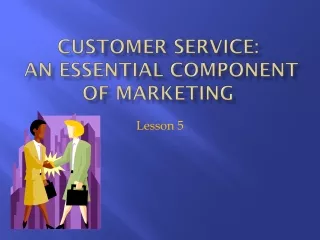 Customer Service:   An Essential Component of Marketing